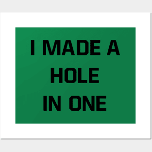 I made a hole in one Posters and Art